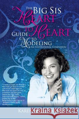 The Big Sis Heart to Heart Guide to Modeling: An Inspirational Companion, Black & White Version Karen Miz 9781500152758