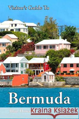 Visitor's Guide to Bermuda - 4th Edition Blair Howard 9781500153304 Createspace