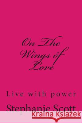 On The Wings of Love Scott, Stephanie 9781500154707