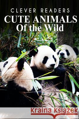 Cute Animals of The Wild: Kids Animal Book for Early Readers Clever Readers 9781500155698