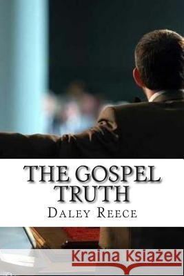 The Gospel Truth Daley Reneldo Reece 9781500156350