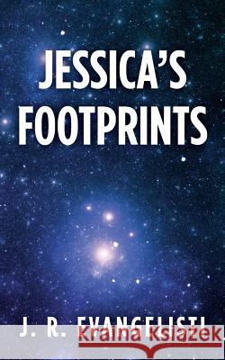 Jessica's Footprints J. R. Evangelisti 9781500156862 Createspace