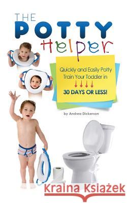 The Potty Helper Andrea Dickerson 9781500157128 Createspace