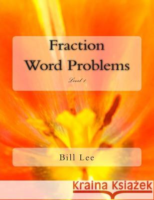 Fraction Word Problems: Level 1 Bill S. Lee 9781500157777 Createspace