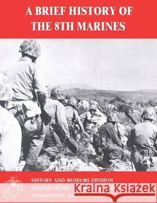 A Brief History of the 8th Marines James S. Santelli 9781500157982 Createspace