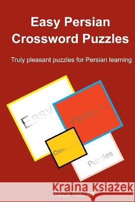 Easy Persian Crossword Puzzles: Truly pleasant puzzles for Persian learning Nazari, Reza 9781500158941 Createspace