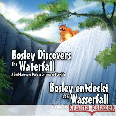 Bosley Discovers the Waterfall - A Dual Language Book in German and English: Bosley entdeckt den Wasserfall Esha, Ozzy 9781500159603