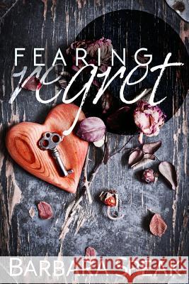 Fearing Regret Barbara Speak 9781500159719 Createspace