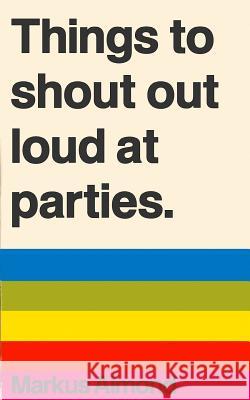 Things To Shout Out Loud At Parties Almond, Markus 9781500160425
