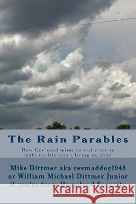 The Rain Parables Mike Dittmer 9781500160456 Createspace