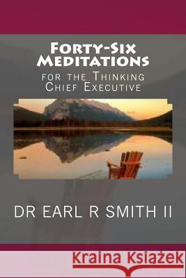 Forty-Six Meditations: for the Thinking Chief Executive Smith II, Earl R. 9781500160807 Createspace