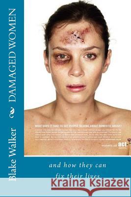 Damaged Women: and how they can fix their lives Walker, Blake 9781500160814 Createspace Independent Publishing Platform