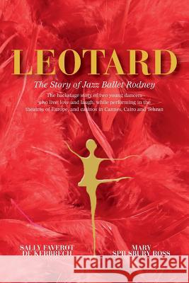 Leotard. The Story of Jazz Ballet Rodney Faverot De Kerbrech, Sally 9781500161903 Createspace