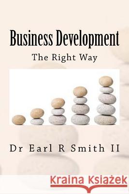 Business Development: The Right Way Dr Earl R. Smit 9781500164287 Createspace