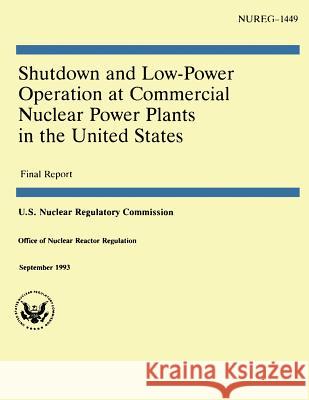 Shutdown and Low-Power Operation at Commercial Nuclear Power Plants in the United States U. S. Nuclear Regulatory Commission 9781500164508