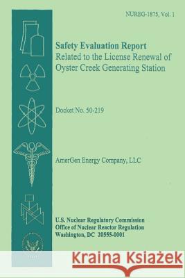 Safety Evaluation Report Related to the License Renewal of Oyster Creek Generation Staton U. S. Nuclear Regulatory Commission 9781500164805