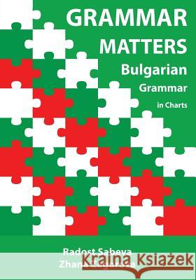 Grammar Matters: Bulgarian Grammar in Charts MS Zhana Zagorova MS Radost Sabeva 9781500164812 Createspace