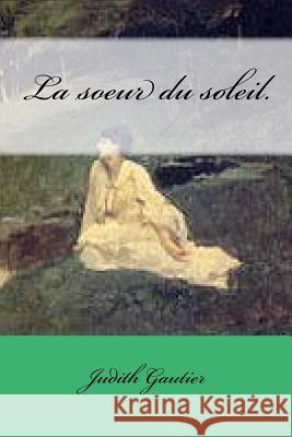 La soeur du soleil. Ballin, G-Ph 9781500165239 Createspace