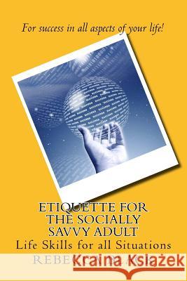 Etiquette for the Socially Savvy Adult: Life Skills for all Situations Black, Walker 9781500167752 Createspace
