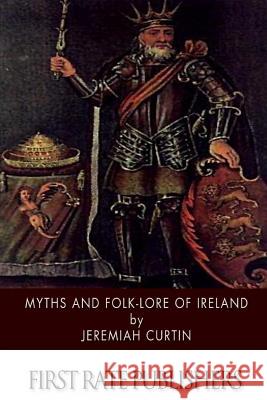 Myths and Folk-lore of Ireland Curtin, Jeremiah 9781500167820 Createspace