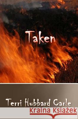 Taken: But to where? Carle, Terri Hubbard 9781500168452 Createspace Independent Publishing Platform