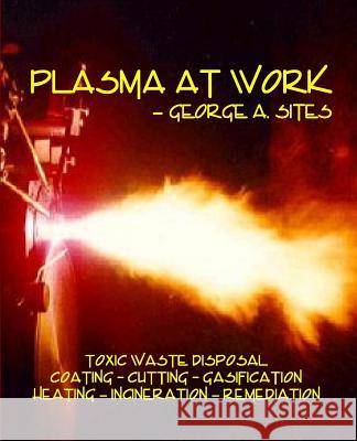 Plasma at Work George a. Sites 9781500169206 Createspace