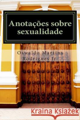 Anotacoes Sobre Sexualidade: Discussões Científicas Traduzidas Para Linguagem Comum Rodrigues Jr, Oswaldo Martins 9781500169220 Createspace