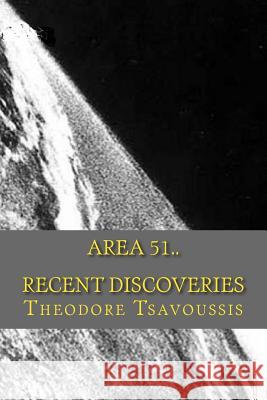 Area 51: Recent Discoveries! MR Theodore Tsavoussis 9781500169589 Createspace