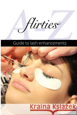 Flirties - A-Z Guide To Lash Enhancements Krueger, Britta 9781500169701