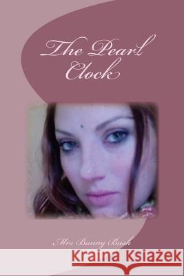The Pearl Clock Mrs Bunny Bush 9781500171452 Createspace