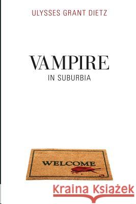 Vampire in Suburbia: A Sequel to Desmond Ulysses Grant Dietz 9781500172572 Createspace