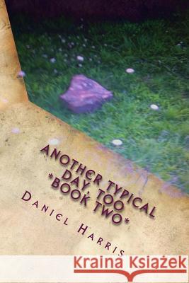 Another Typical Day, Too Daniel B. Harris 9781500174194 Createspace