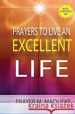 Prayers to live an excellent life Madueke, Prayer M. 9781500174248 Createspace Independent Publishing Platform