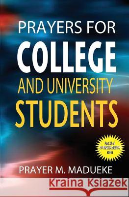 Prayers for college and university students Madueke, Prayer M. 9781500174293 Createspace Independent Publishing Platform