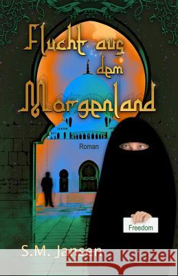 Flucht aus dem Morgenland: Frauenroman S M Jansen, S M Jansen 9781500174675 Createspace Independent Publishing Platform