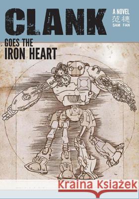 Clank Goes the Iron Heart Sam Fan 9781500174880 Createspace