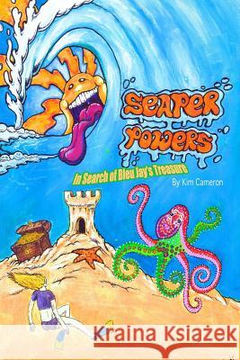 Seaper Powers: In Search for Bleu Jay's Treasure (Edition II): In Search for Bleu Jay's Treasure (Edition II) Kim Cameron 9781500175443