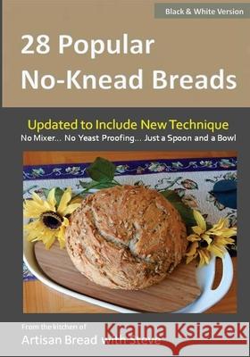 28 Popular No-Knead Breads (B&W Version): From the Kitchen of Artisan Bread with Steve Olson, Taylor 9781500175825