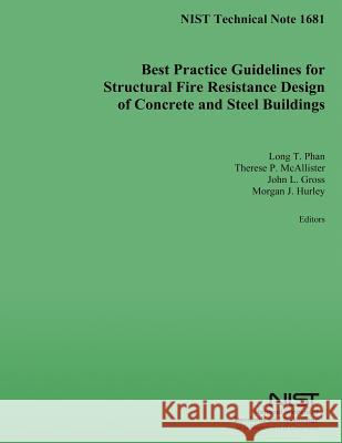 Best Practice Guidelines for Structural Fire Resistance Design of Concrete and Steel Buildings U. S. Department of Commerce 9781500177584 Createspace