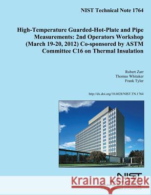 High-Temperature Guarded-Hot-Plate and Pipe Measurements: 2nd Operators Workshop (March 19-20,2012) Co-sponsored by ASTM Committee C16 on Thermal Insu Zarr, Robert 9781500177829 Createspace