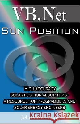 Sun Position: High accuracy solar position algorithms - a resource for programmers and solar energy engineers Craig, John Clark 9781500179472