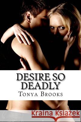 Desire So Deadly: Welcome To Lakeside: Brett's Story Tonya Brooks 9781500180300 Createspace Independent Publishing Platform