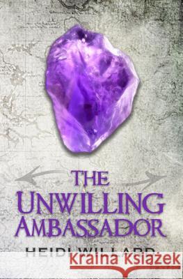 The Unwilling Ambassador (The Unwilling #3) Willard, Heidi 9781500180447