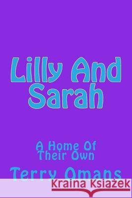 Lilly And Sarah: A Home Of Their Own Terry Omans 9781500180461