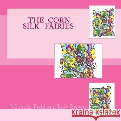 The Corn Silk Fairies Michelle Fields Judy Brown 9781500181161