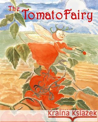 The Tomato Fairy: The Baby Tomato Fairy MS Sandra Jean Sanders 9781500181338