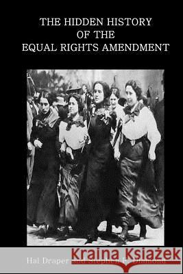 The Hidden History of the Equal Rights Amendment Hal Draper Steve Diamond Stephen F. Diamond 9781500182212 Createspace