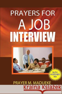 Prayers for a job interview Madueke, Prayer M. 9781500182472 Createspace Independent Publishing Platform