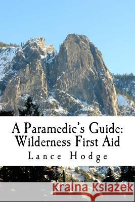 A Paramedic's Guide: Wilderness First Aid Lance Hodge 9781500182663