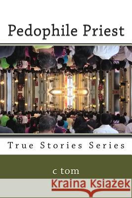 Pedophile Priest C. Tom 9781500182861 Createspace